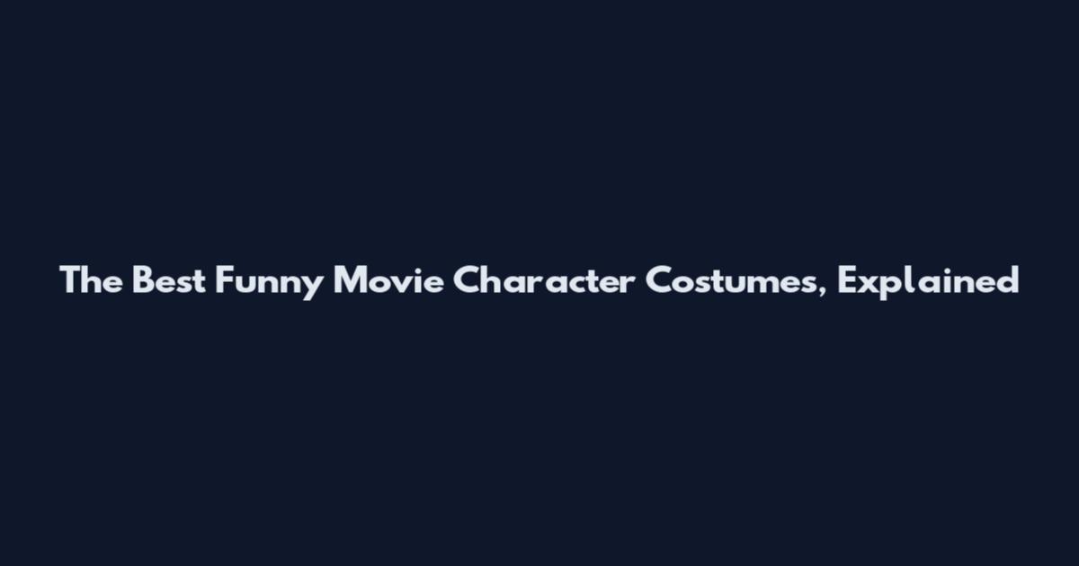 The Best Funny Movie Character Costumes, Explained
