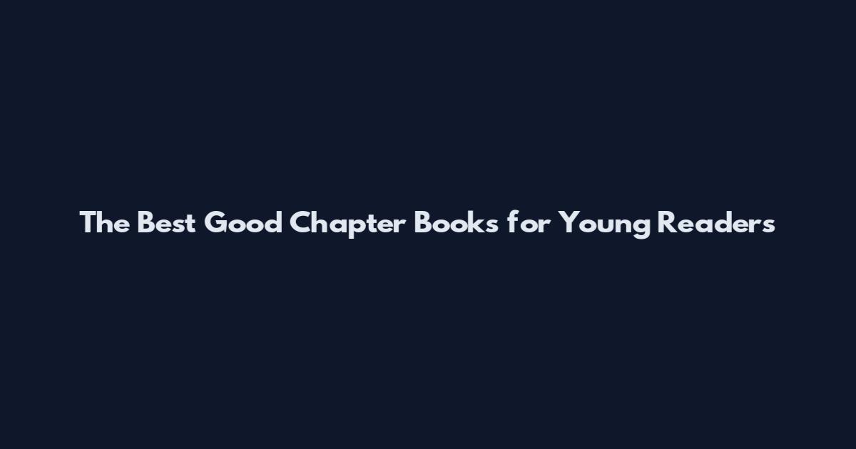 The Best Good Chapter Books for Young Readers