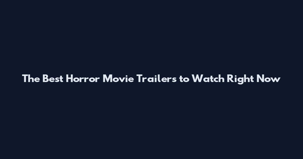 The Best Horror Movie Trailers to Watch Right Now