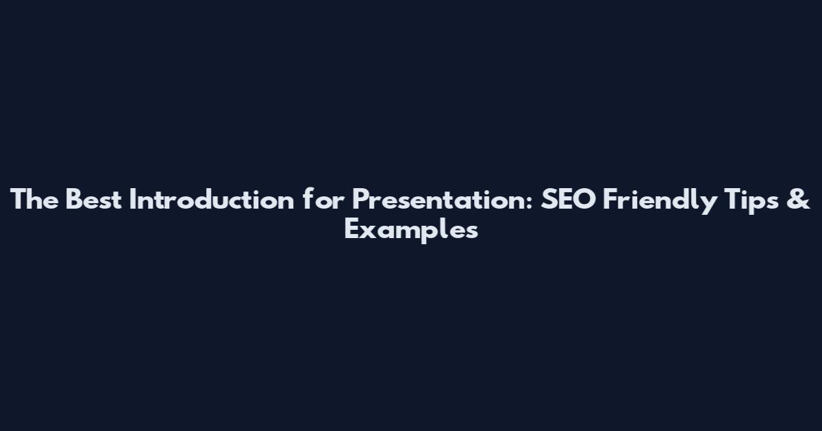 The Best Introduction for Presentation: SEO Friendly Tips & Examples