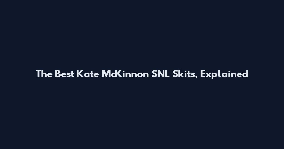 The Best Kate McKinnon SNL Skits, Explained