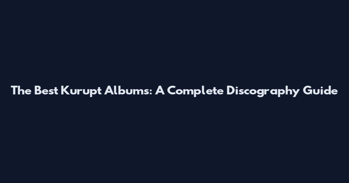 The Best Kurupt Albums: A Complete Discography Guide