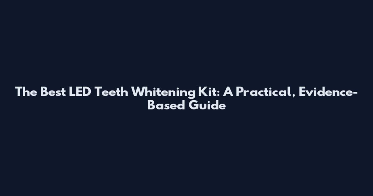 The Best LED Teeth Whitening Kit: A Practical, Evidence-Based Guide