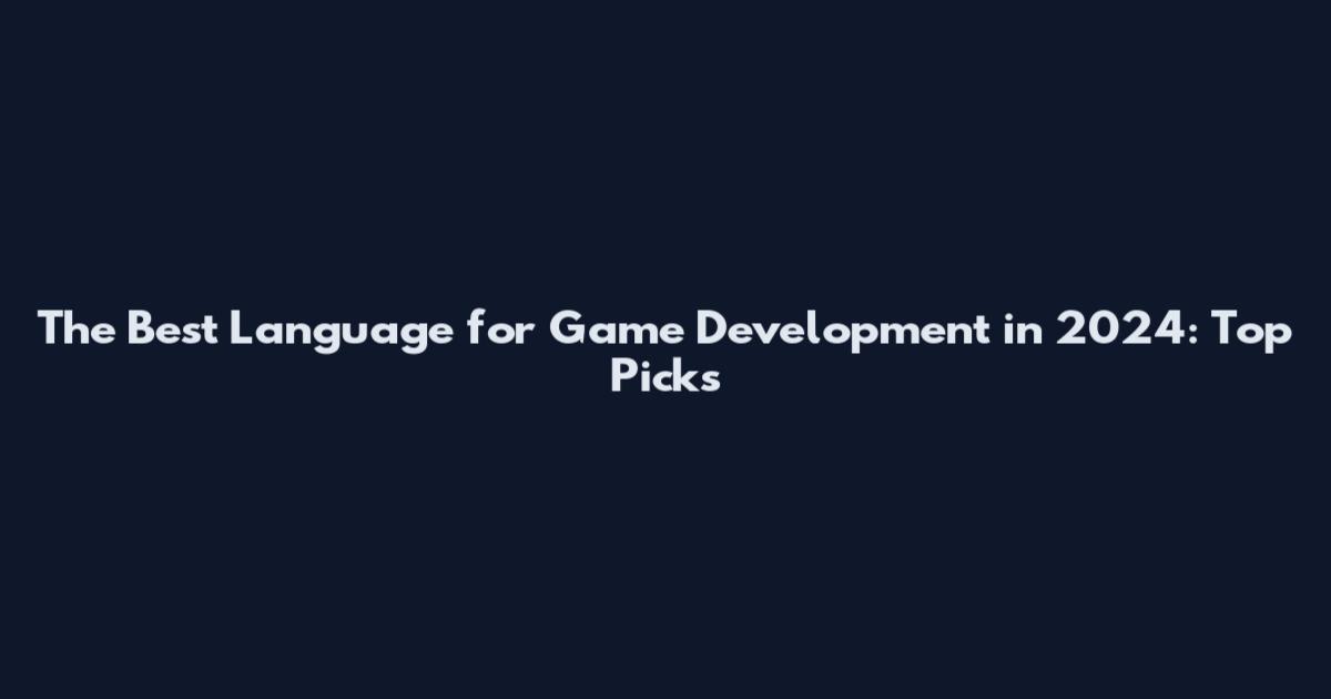 The Best Language for Game Development in 2024: Top Picks