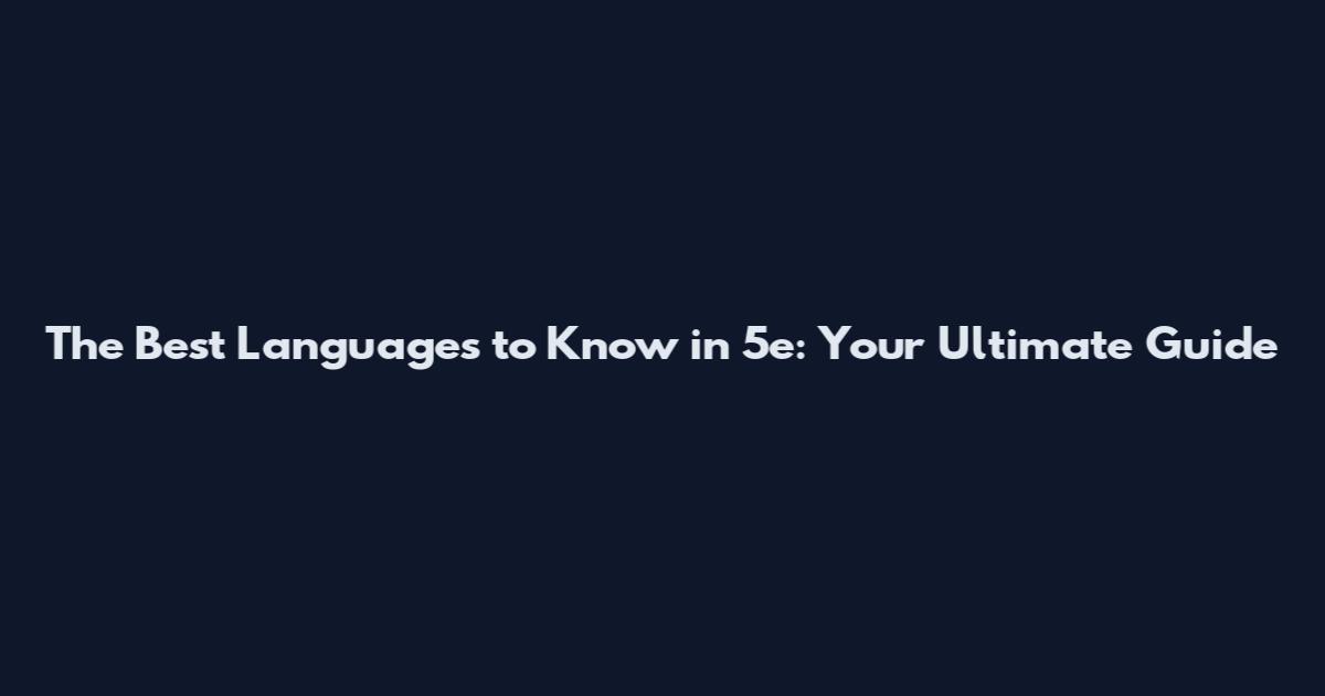 The Best Languages to Know in 5e: Your Ultimate Guide