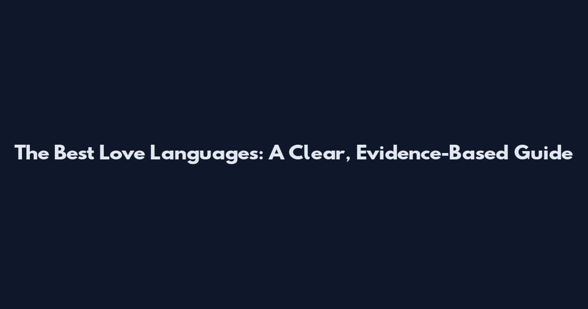 The Best Love Languages: A Clear, Evidence-Based Guide