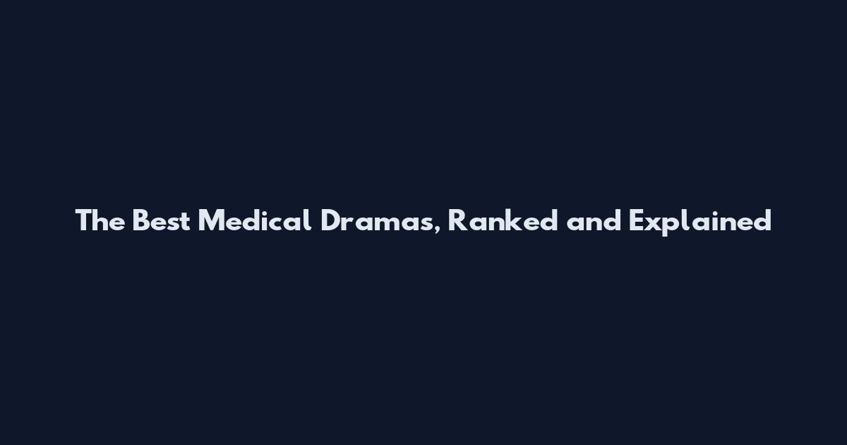 The Best Medical Dramas, Ranked and Explained