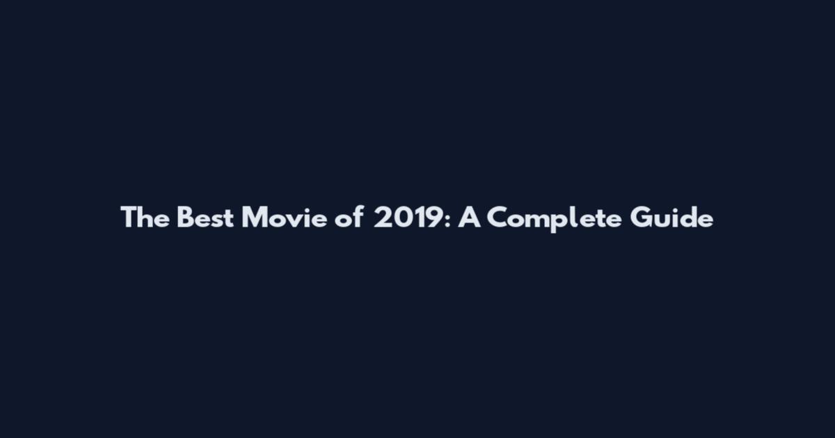 The Best Movie of 2019: A Complete Guide