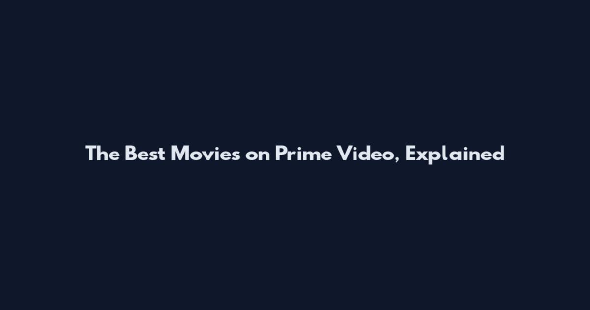 The Best Movies on Prime Video, Explained
