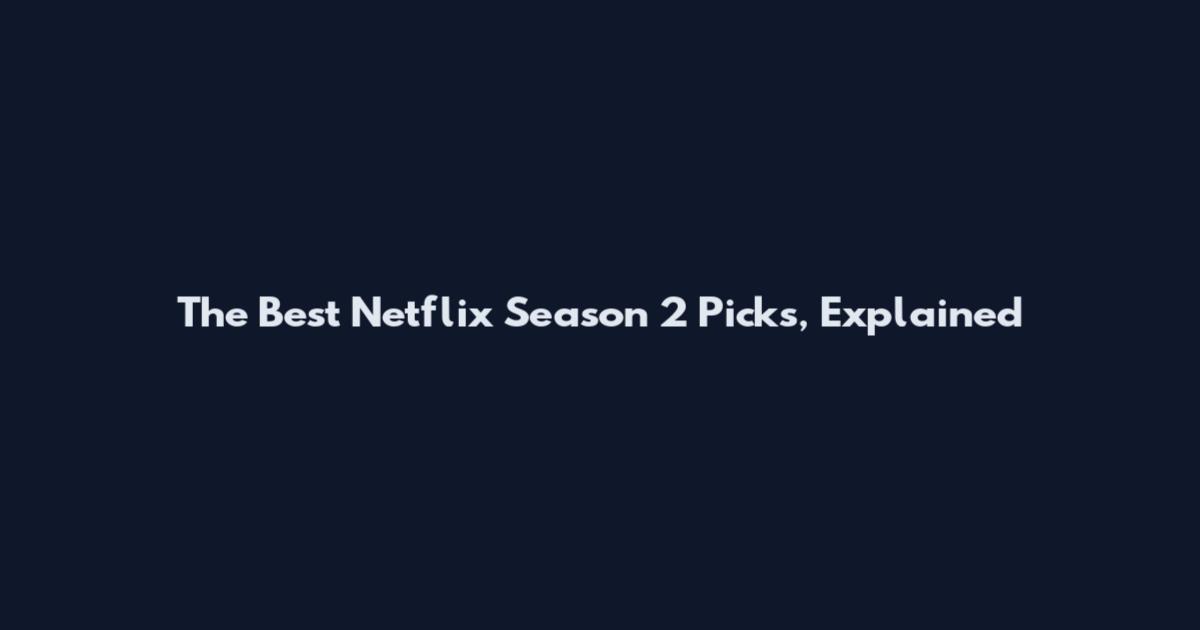 The Best Netflix Season 2 Picks, Explained