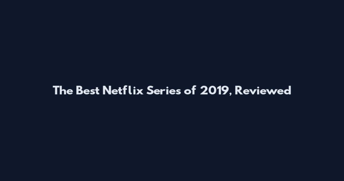 The Best Netflix Series of 2019, Reviewed