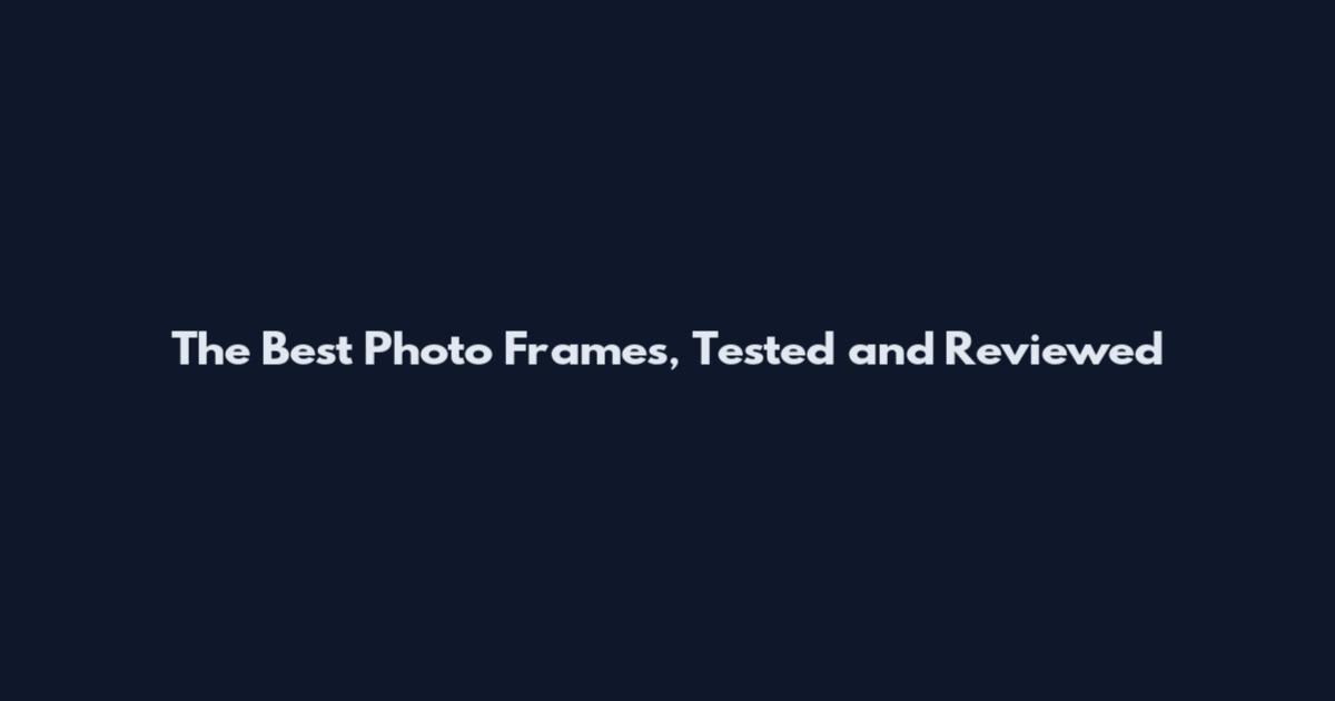 The Best Photo Frames, Tested and Reviewed