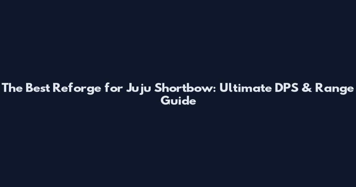 The Best Reforge for Juju Shortbow: Ultimate DPS & Range Guide