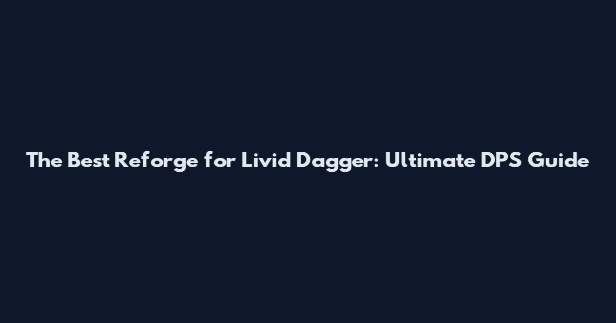 The Best Reforge for Livid Dagger: Ultimate DPS Guide