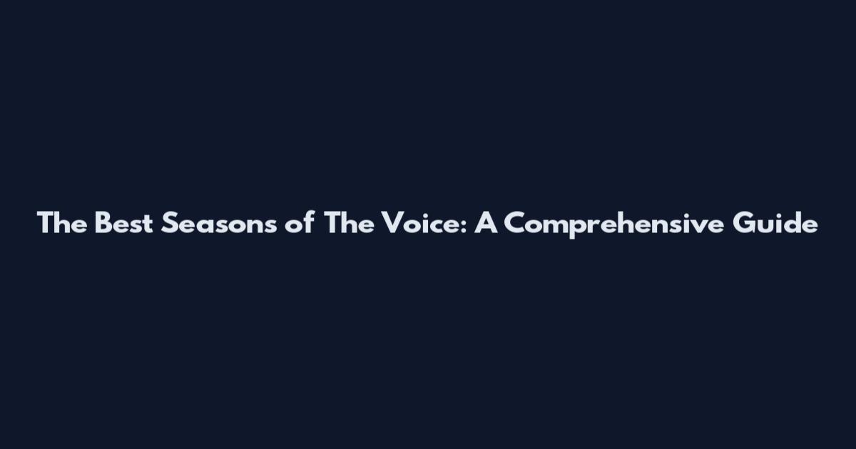 The Best Seasons of The Voice: A Comprehensive Guide