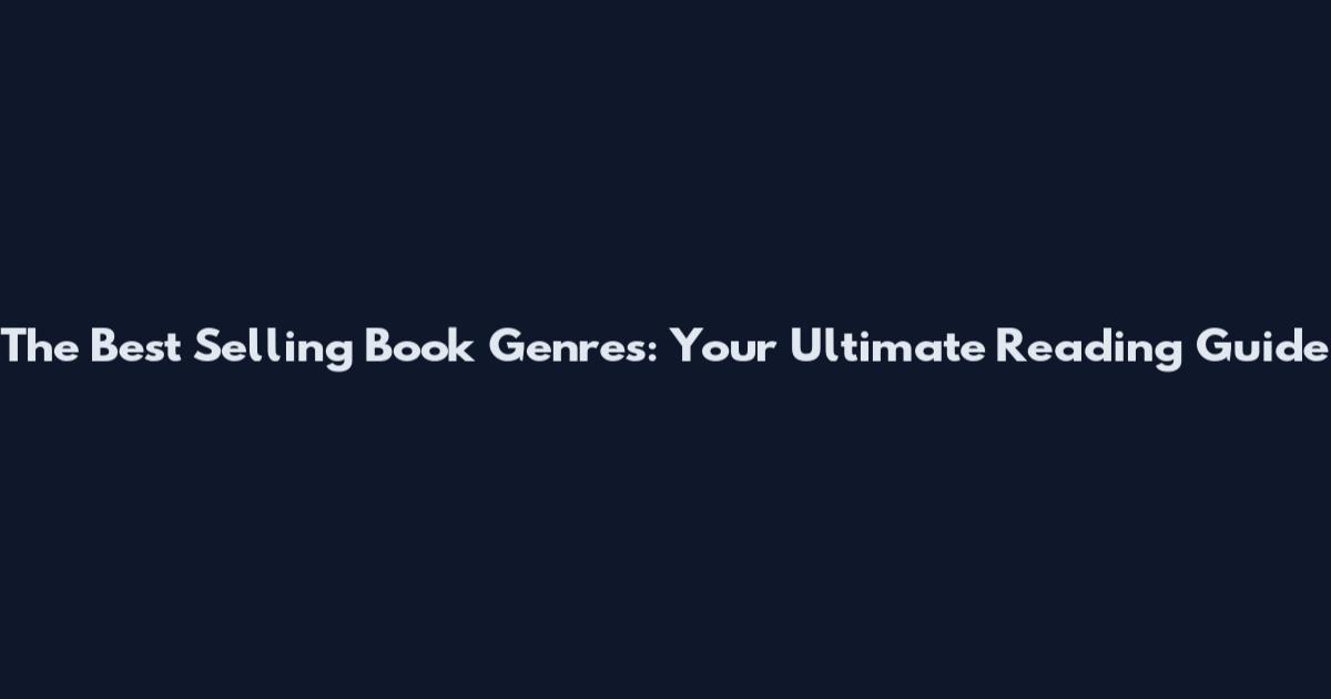 The Best Selling Book Genres: Your Ultimate Reading Guide