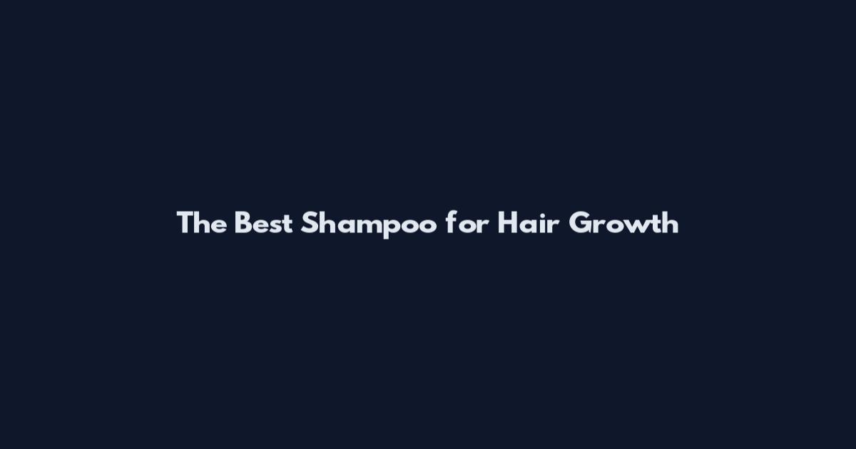 The Best Shampoo for Hair Growth