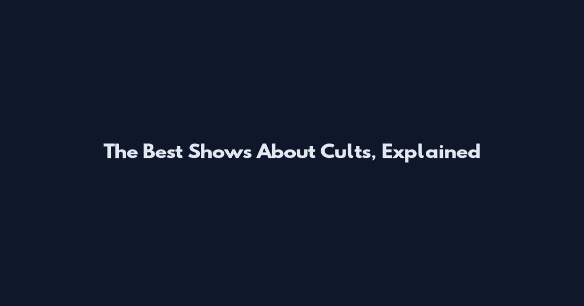 The Best Shows About Cults, Explained
