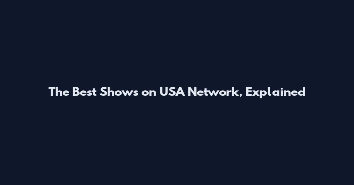 The Best Shows on USA Network, Explained