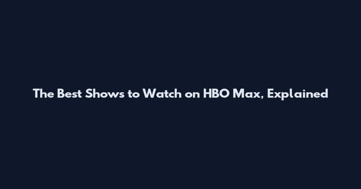 The Best Shows to Watch on HBO Max, Explained
