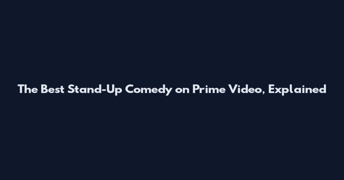 The Best Stand-Up Comedy on Prime Video, Explained