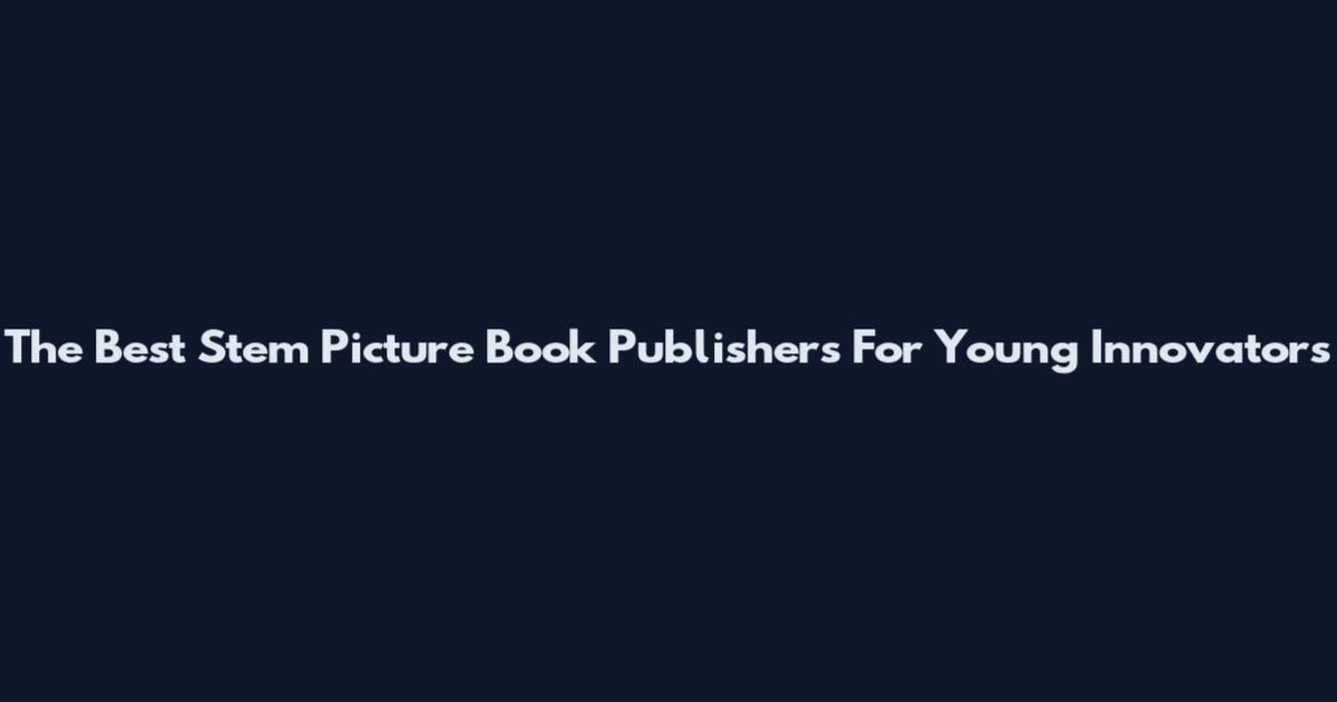 The Best Stem Picture Book Publishers For Young Innovators