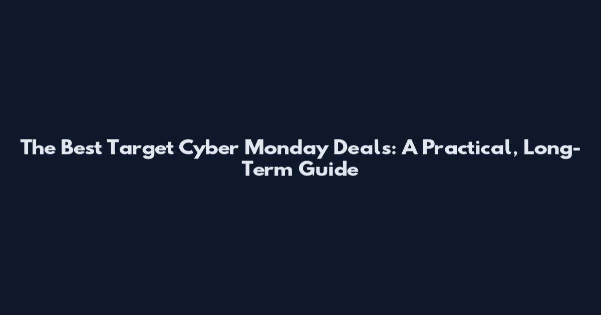 The Best Target Cyber Monday Deals: A Practical, Long-Term Guide