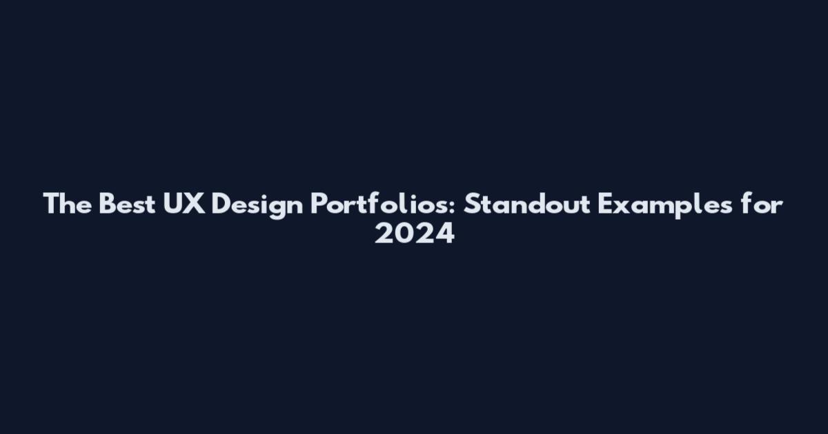 The Best UX Design Portfolios: Standout Examples for 2024