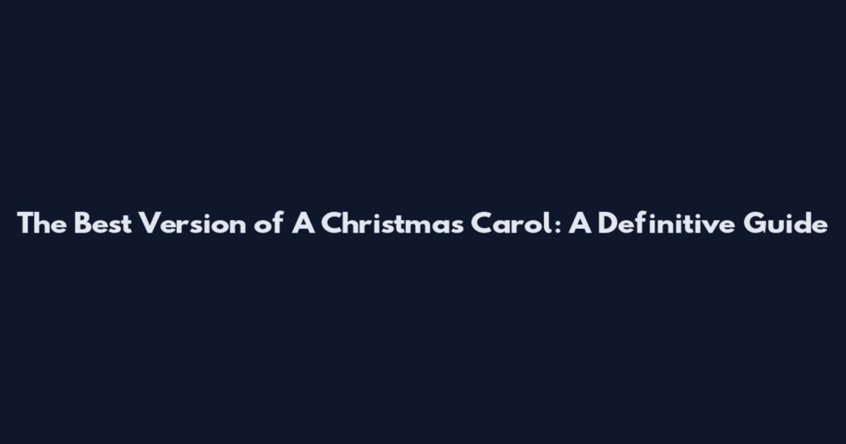 The Best Version of A Christmas Carol: A Definitive Guide