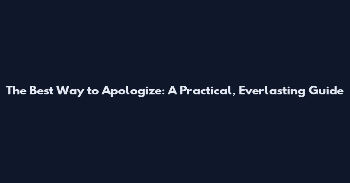 The Best Way to Apologize: A Practical, Everlasting Guide