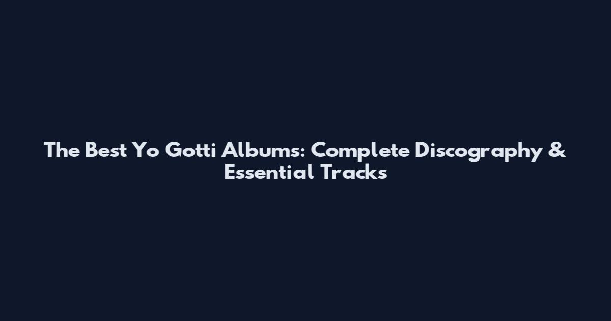 The Best Yo Gotti Albums: Complete Discography & Essential Tracks