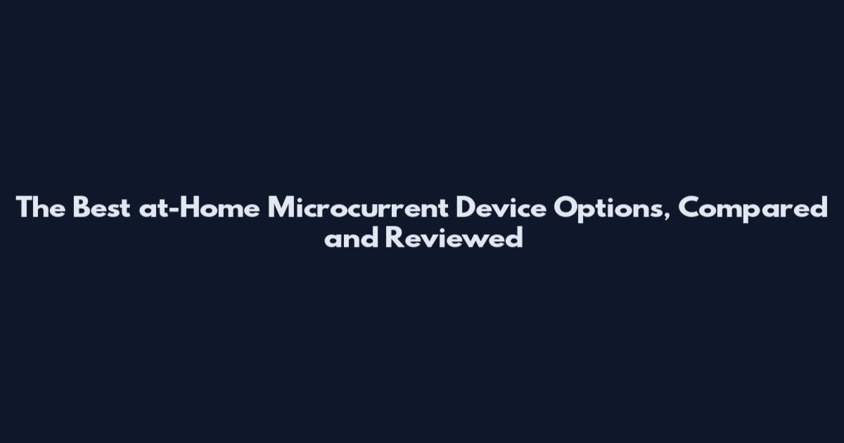 The Best at-Home Microcurrent Device Options, Compared and Reviewed