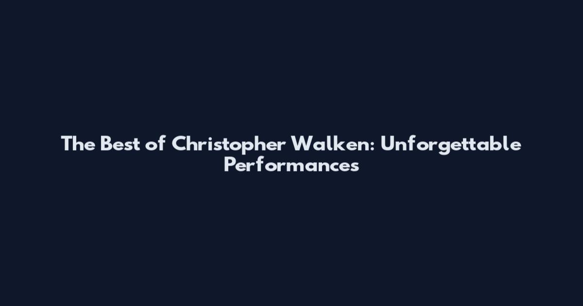 The Best of Christopher Walken: Unforgettable Performances