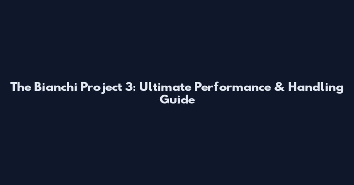 The Bianchi Project 3: Ultimate Performance & Handling Guide