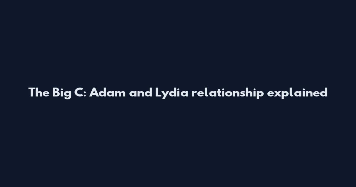 The Big C: Adam and Lydia relationship explained