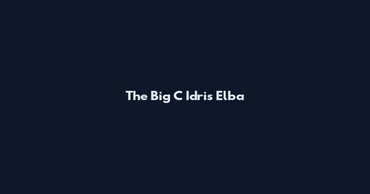 The Big C Idris Elba