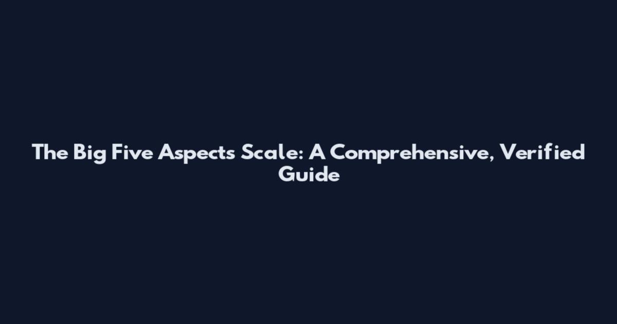 The Big Five Aspects Scale: A Comprehensive, Verified Guide