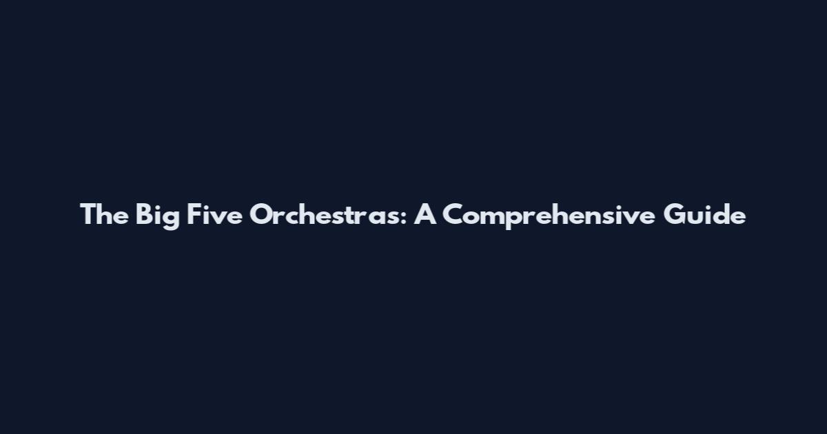 The Big Five Orchestras: A Comprehensive Guide