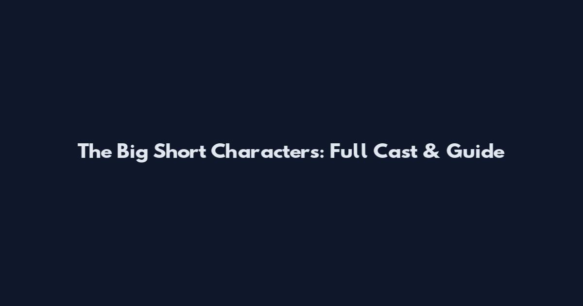 The Big Short Characters: Full Cast & Guide