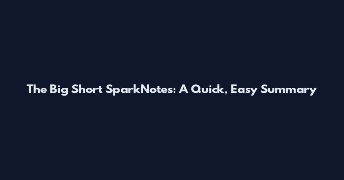The Big Short SparkNotes: A Quick, Easy Summary