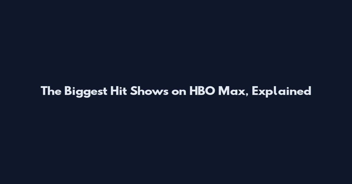 The Biggest Hit Shows on HBO Max, Explained