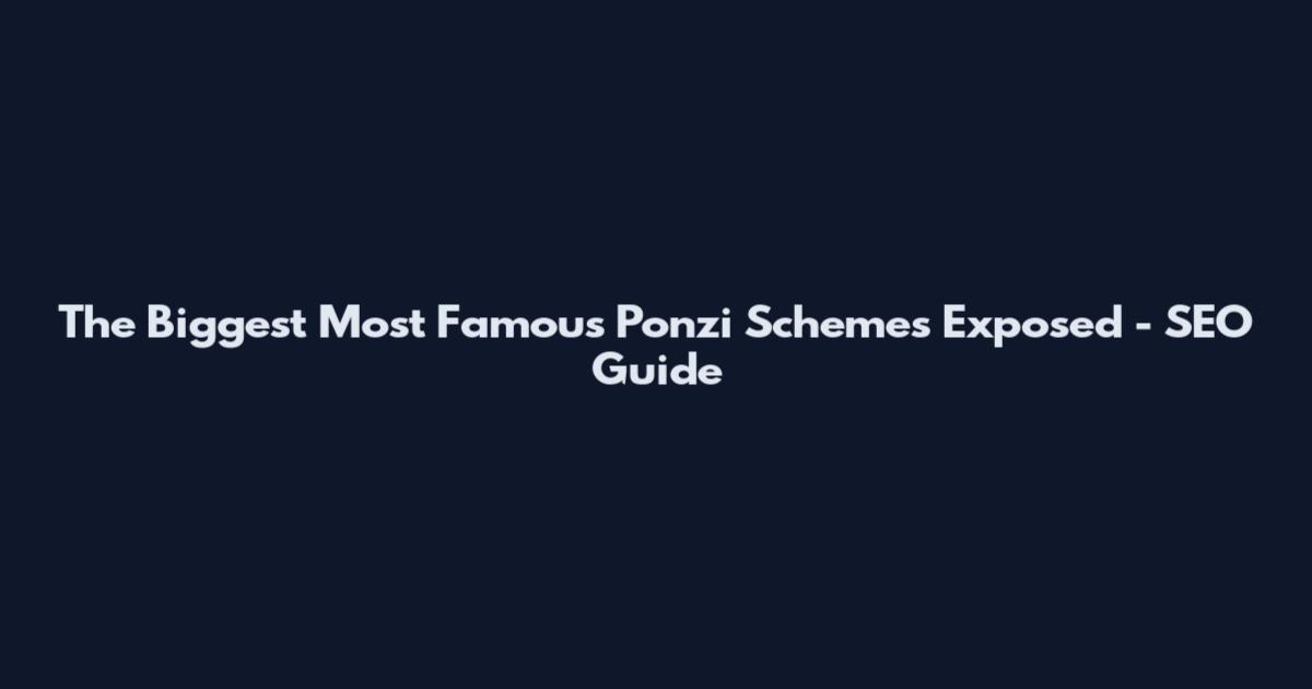 The Biggest Most Famous Ponzi Schemes Exposed - SEO Guide