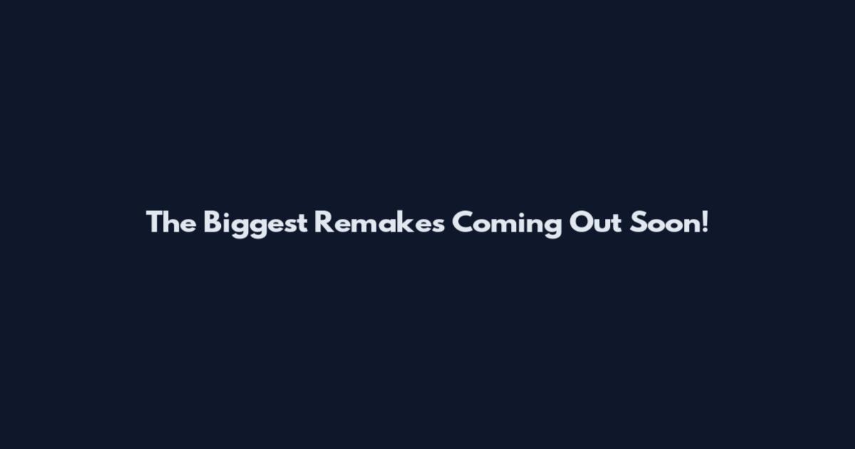 The Biggest Remakes Coming Out Soon!