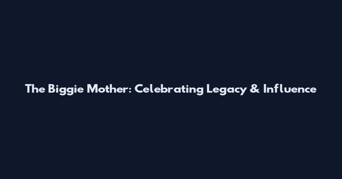 The Biggie Mother: Celebrating Legacy & Influence