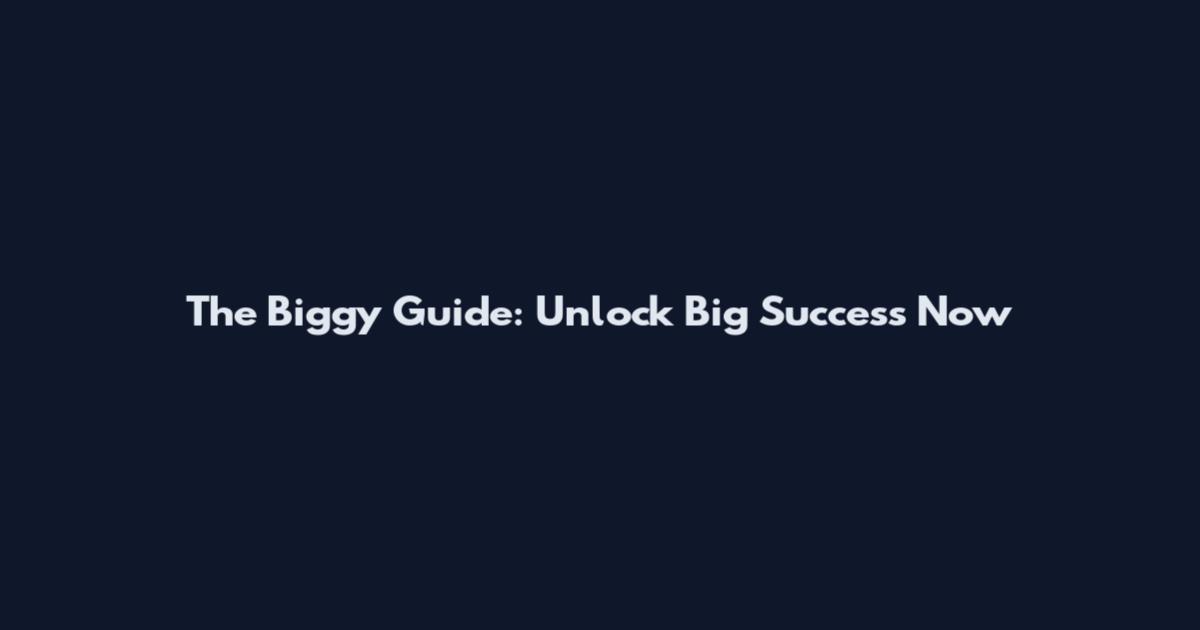 The Biggy Guide: Unlock Big Success Now