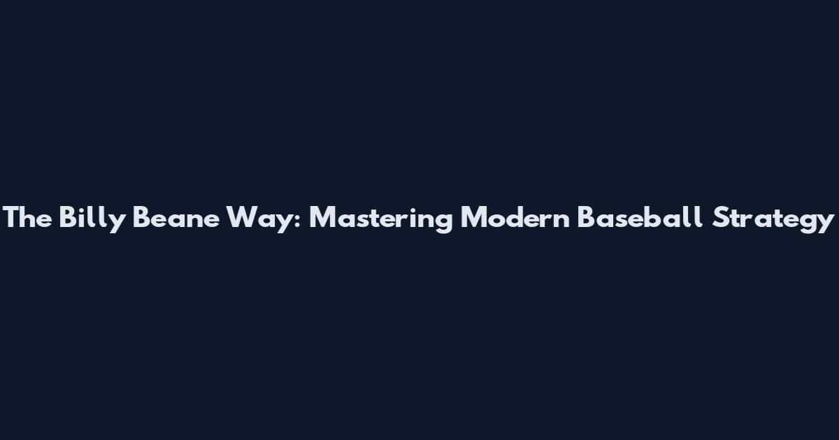 The Billy Beane Way: Mastering Modern Baseball Strategy