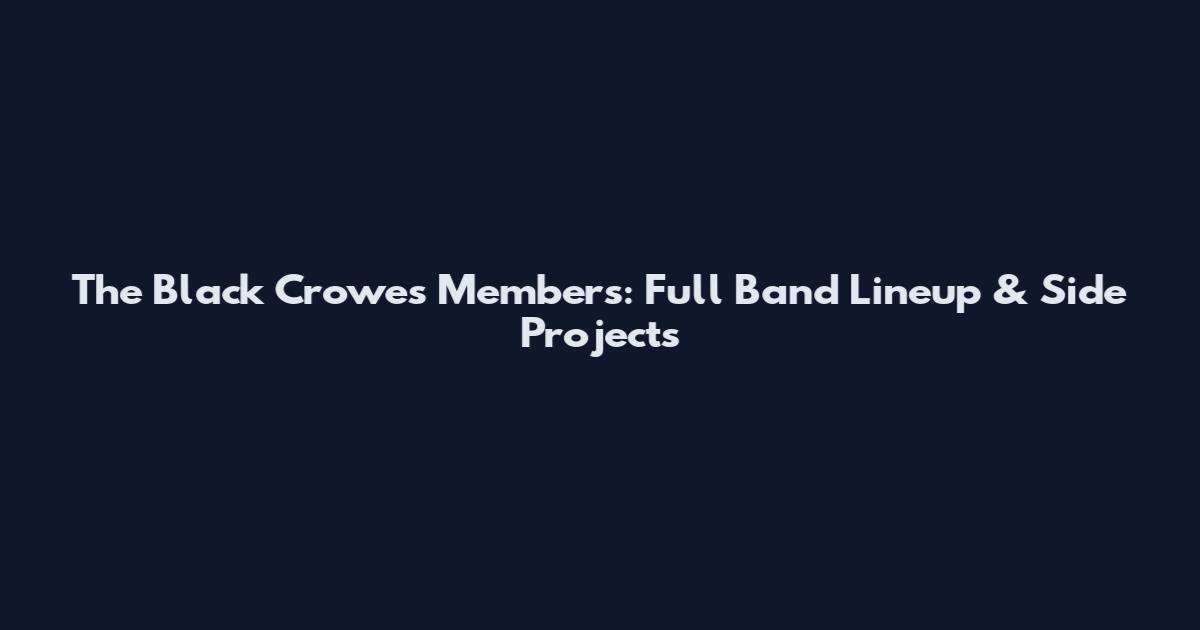 The Black Crowes Members: Full Band Lineup & Side Projects