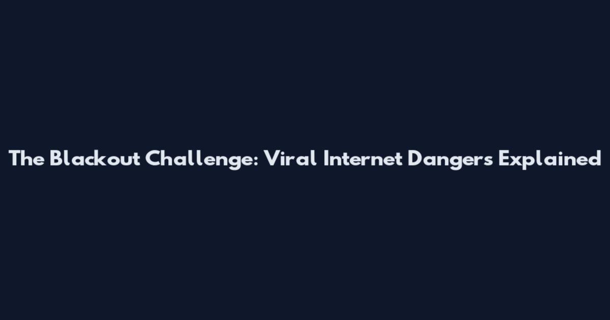 The Blackout Challenge: Viral Internet Dangers Explained