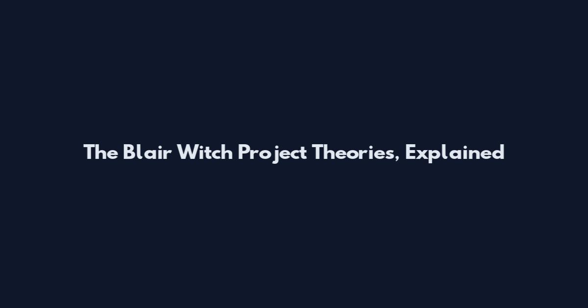 The Blair Witch Project Theories, Explained