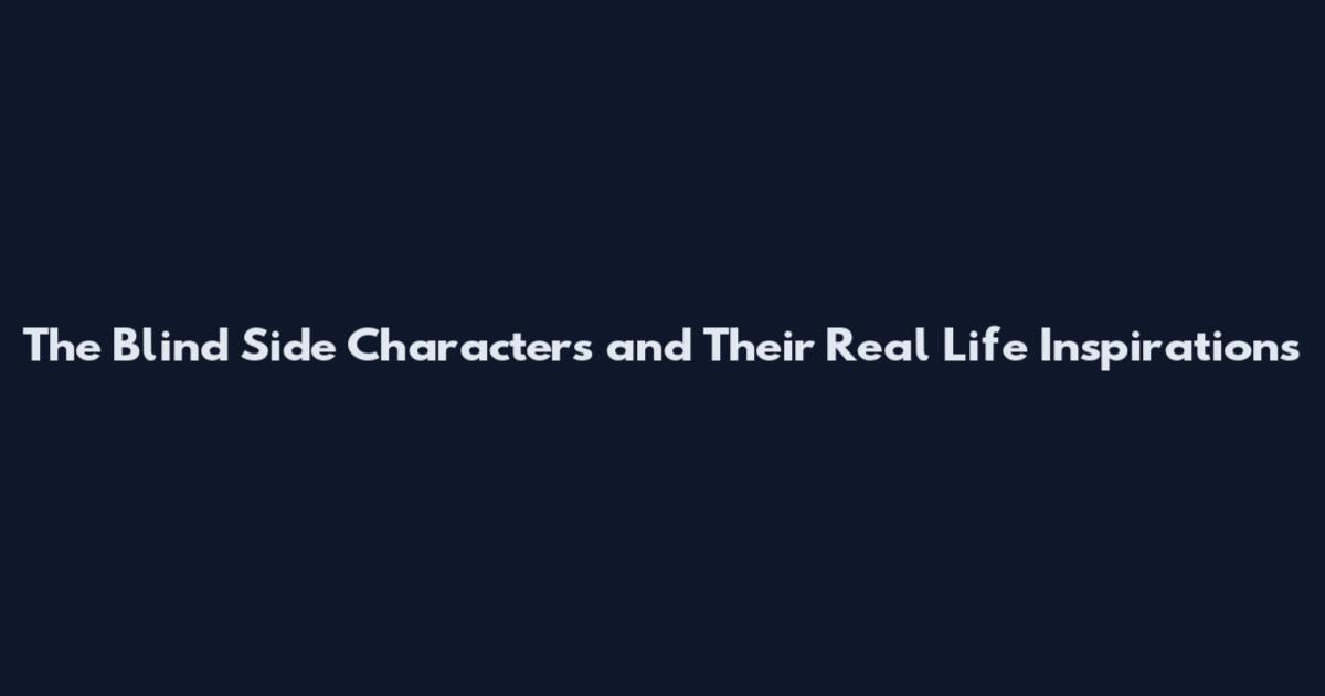 The Blind Side Characters and Their Real Life Inspirations